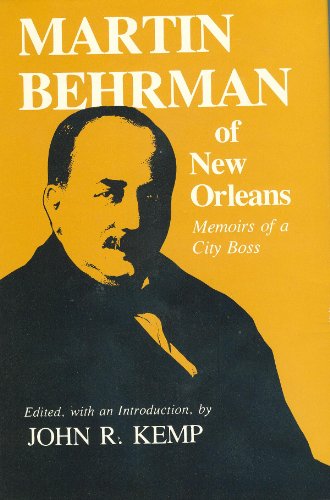 Beispielbild fr Martin Behrman of New Orleans : Memoirs of a City Boss zum Verkauf von Better World Books