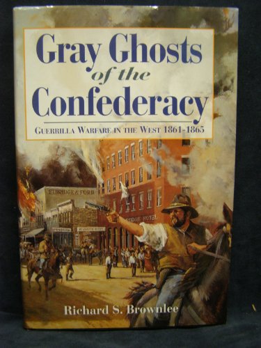 Beispielbild fr Gray Ghosts of the Confederacy : Guerrilla Warfare in the West, 1861-65 zum Verkauf von Better World Books