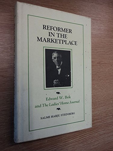 Beispielbild fr Reformer in the Marketplace: Edward W. Bok and the Ladies' Home Journal by S. H. Steinberg (1979-06-03) zum Verkauf von ThriftBooks-Atlanta