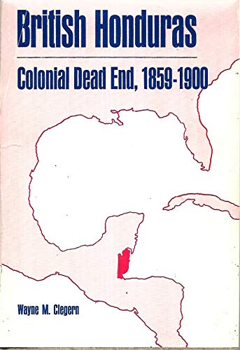 Imagen de archivo de British Honduras: Colonial Dead End, 1859-1900 a la venta por Better World Books