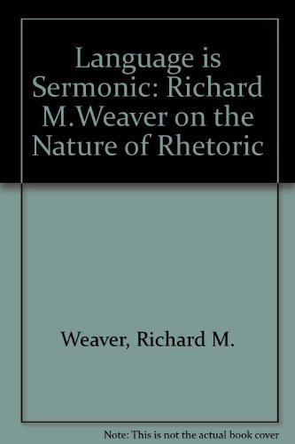 Imagen de archivo de Language is Sermonic: Richard M.Weaver on the Nature of Rhetoric a la venta por Grey Matter Books