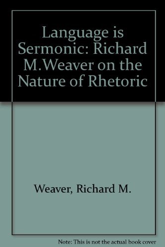 Stock image for Language is Sermonic: Richard M.Weaver on the Nature of Rhetoric for sale by Grey Matter Books