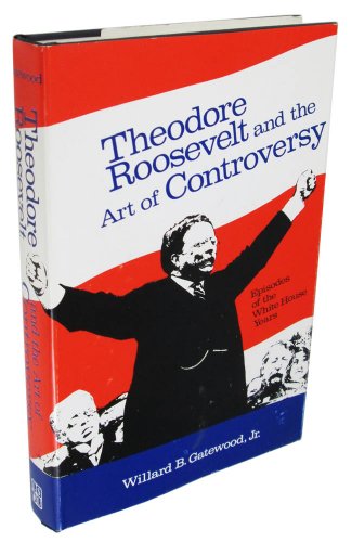 Beispielbild fr Theodore Roosevelt and the Art of Controversy: Episodes of the White House Years zum Verkauf von Wonder Book