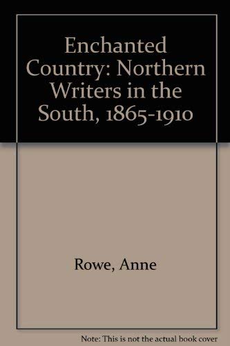 Stock image for The Enchanted Country : Northern Writers in the South, 1865-1910 for sale by Better World Books