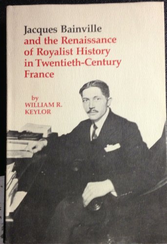 9780807104651: Jacques Bainville and the Renaissance of Royalist History in Twentieth Century France