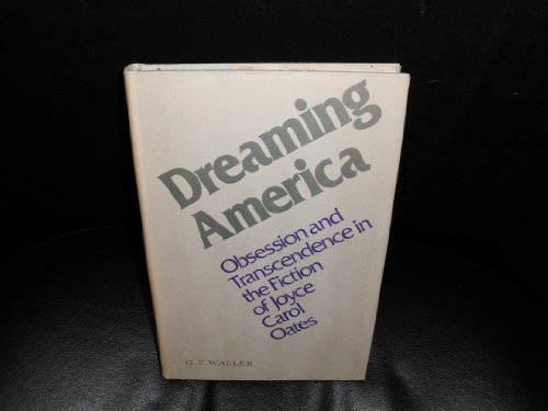 Stock image for Dreaming America; Obsession and Transcendence in the Fiction of Joyce Carol Oates for sale by Murphy-Brookfield Books