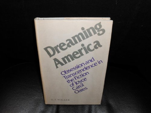 9780807104781: Dreaming America: Obsession and Transcendence in the Fiction of Joyce Carol Oates