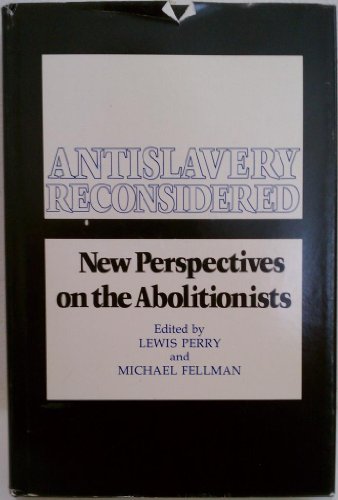 Antislavery reconsidered: New perspectives on the abolitionists