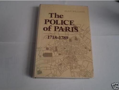 Police of Paris: 1718-1789 (9780807104910) by Williams, Alan