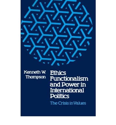 Ethics, functionalism, and power in international politics: The crisis in values (9780807104927) by Thompson, Kenneth W