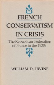 Beispielbild fr French Conservatism in Crisis : The Republican Federation of France in the 1930s zum Verkauf von Better World Books