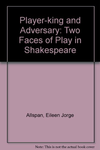 Beispielbild fr Player King and Adversary: Two Faces of Play in Shakespeare zum Verkauf von Dunaway Books