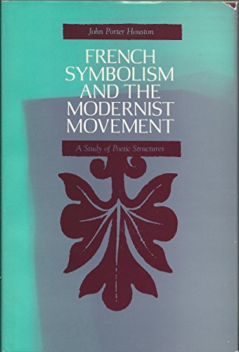 Beispielbild fr French Symbolism and the Modernist Movement : A Study of Poetic Structures zum Verkauf von Better World Books