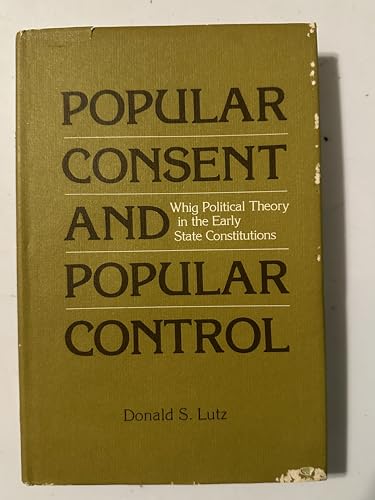 Popular Consent and Popular Control, Whig Political Theory in the Early State Constitutions.