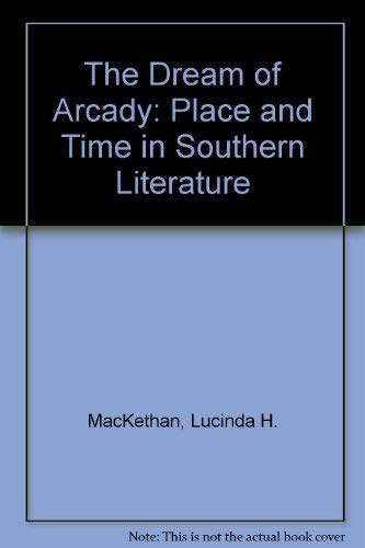 Imagen de archivo de The Dream of Arcady: Time and Place in Southern Literature a la venta por Wonder Book