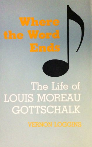 Stock image for Where the Word Ends: The Life of Louis Moreau Gottschalk for sale by ThriftBooks-Atlanta