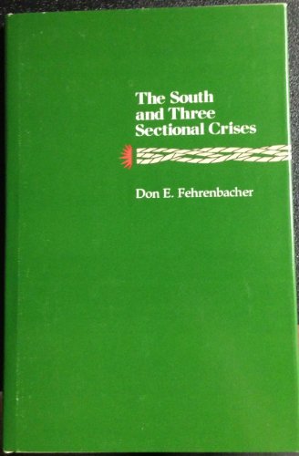 The South and three sectional crises (Walter Lynwood Fleming lectures in southern history) (9780807106716) by Fehrenbacher, Don Edward