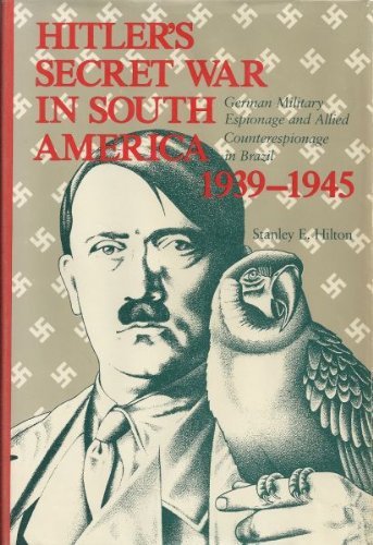 Beispielbild fr Hitler's Secret War in South America, 1939-1945: German Military Espionage and Allied Counterespionage in Brazil zum Verkauf von Irish Booksellers