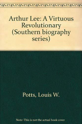 Arthur Lee, a Virtuous Revolutionary (Southern Biography Series)