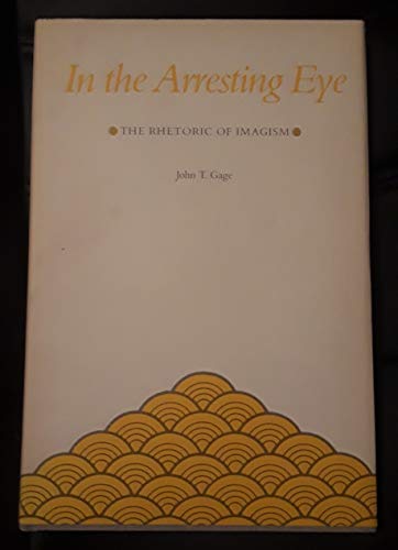 9780807107904: In the Arresting Eye: The Rhetoric of Imagism