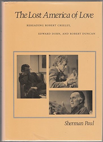 Imagen de archivo de The Lost America of Love: Rereading Robert Creeley, Edward Dorn, and Robert Duncan a la venta por Outrider Book Gallery