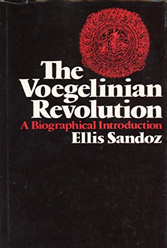 The Voegelinian Revolution: A Biographical Introduction - Sandoz, Ellis