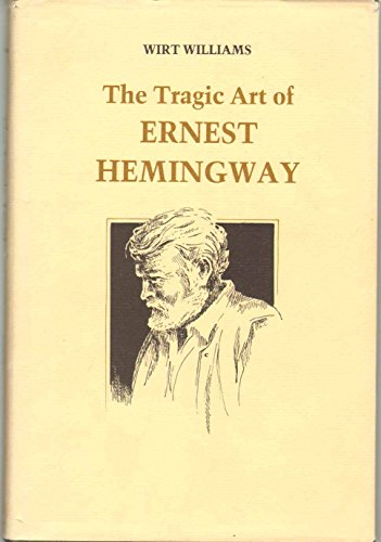 Imagen de archivo de The Tragic Art of Ernest Hemingway a la venta por Half Price Books Inc.