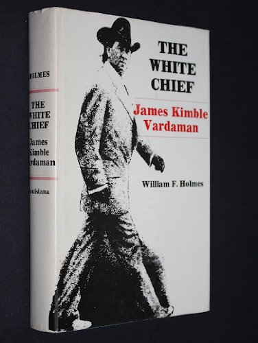 9780807109311: The White Chief:James Kimble Vardaman: James Kimble Vardaman
