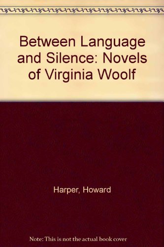 Stock image for Between Language and Silence: The Novels of Virginia Woolf for sale by Magers and Quinn Booksellers