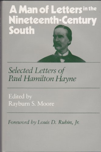A Man Of Letters in the Nineteenth-Century South: Selected Letters of Paul Hamilton Hayne