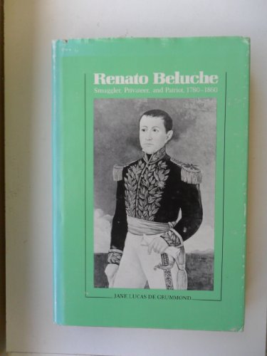 9780807110546: Renato Beluche: Smuggler, Privateer and Patriot, 1780-1860