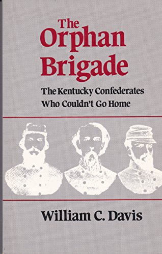 9780807110775: The Orphan Brigade: Kentucky Confederates Who Couldn't Go Home
