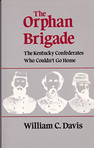 Stock image for The Orphan Brigade: The Kentucky Confederates Who Couldn't Go Home for sale by BooksRun