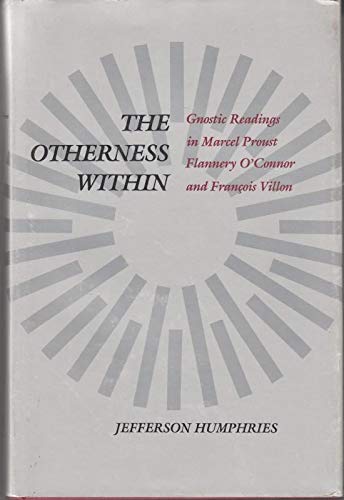 Beispielbild fr The Otherness Within: Gnostic Readings in Marcel Proust, Flannery O'Connor, and Francois Villon zum Verkauf von Phatpocket Limited