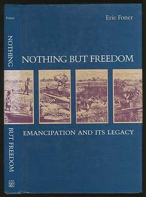 Nothing But Freedom: Emancipation and Its Legacy (Walter Lynwood Fleming Lectures in Southern History) (9780807111185) by Foner, Eric