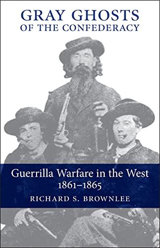 Beispielbild fr Gray Ghosts of the Confederacy: Guerrilla Warfare in the West, 1861-1865 zum Verkauf von Wonder Book