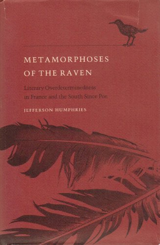 Beispielbild fr Metamorphoses of the Raven: Literary Over-Determinedness in France and the South Since Poe (Southern Literary Studies) zum Verkauf von Wonder Book