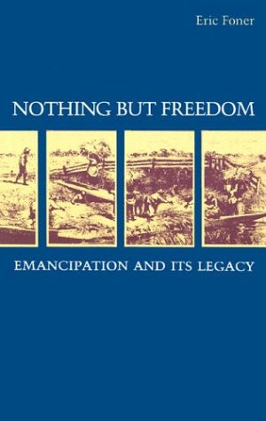 Beispielbild fr Nothing But Freedom : Emancipation and Its Legacy zum Verkauf von Better World Books