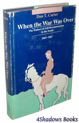 Imagen de archivo de When the War Was Over: The Failure of Self-Reconstruction in the South, 1865-1867 a la venta por Wizard Books