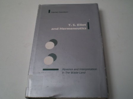 Imagen de archivo de T.S. Eliot and Hermeneutics: Absence and Interpretation in the Waste Land a la venta por Half Price Books Inc.