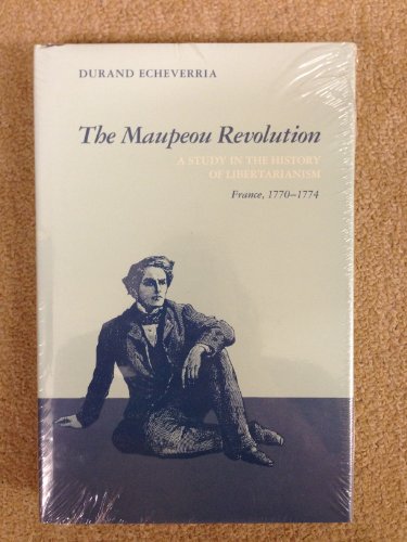 9780807112106: The Maupeou Revolution: A Study in the History of Libertarianism France, 1770-1774