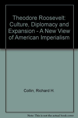 Beispielbild fr Theodore Roosevelt, Culture, Diplomacy, And Expansion: A New View Of American Imperialism zum Verkauf von RECYCLIVRE