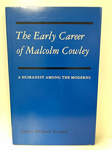 Beispielbild fr The Early Career of Malcolm Cowley: A Humanist Among the Moderns zum Verkauf von Bluff Books