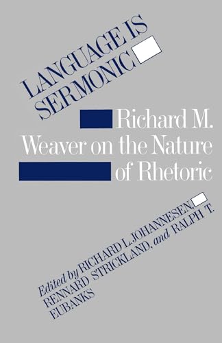 Stock image for Language is Sermonic: Richard M. Weaver on the Nature of Rhetoric for sale by Book Stall of Rockford, Inc.