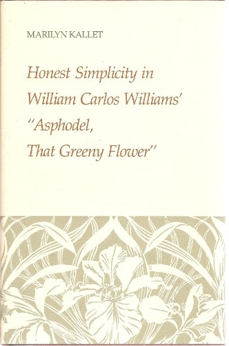 Beispielbild fr Honest Simplicity in William Carlos Williams' "Asphodel, That Greeny Flower" zum Verkauf von Better World Books