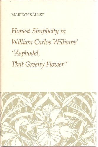 Imagen de archivo de Honest Simplicity in William Carlos Williams' "Asphodel, That Greeny Flower" a la venta por Better World Books