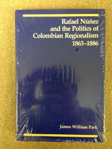 Beispielbild fr Rafael Nunez and the Politics of Colombian Regionalism, 1863-1886 zum Verkauf von Better World Books