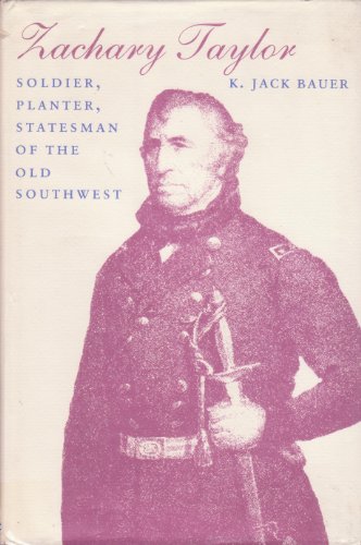 Zachary Taylor: Soldier, Planter, Statesman of the Old Southwest (Southern Biography (Paperback)) (9780807112373) by Bauer, Jack K.; Bauer, K. Jack