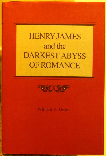 Imagen de archivo de Henry James and the Darkest Abyss of Romance Goetz, William R. a la venta por Vintage Book Shoppe