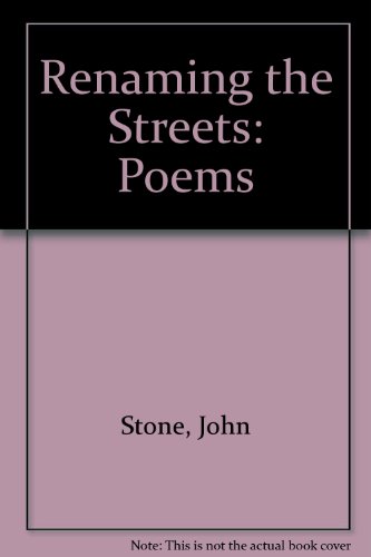 Imagen de archivo de Renaming the Streets: Poems by John Stone a la venta por Ergodebooks